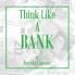 Think Like A Bank