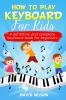 HOW TO PLAY KEYBOARD FOR KIDS