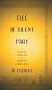 Flee Be Silent Pray: Ancient Prayers for Anxious Christians