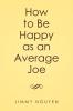 How to Be Happy as an Average Joe