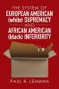 The System of European American (white) Supremacy and African American (black) Inferiority