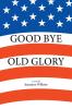 Good Bye Old Glory