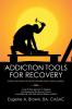Addiction Tools for Recovery: Pocket Size Tools for the Recovering Addict and Alcoholic