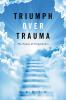 Triumph over Trauma