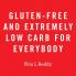 Gluten-Free and Extremely Low Carb for Everybody
