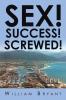 SEX! SUCCESS! SCREWED!