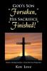 God's Son Forsaken His Sacrifice Finished!
