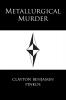 Metallurgical Murder