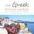 The Greek Kitchen for Kids: Authentic Greek Recipes Children Can Totally Make!