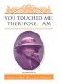 You Touched Me; Therefore I Am
