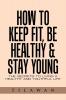 How to Keep Fit Be Healthy & Stay Young