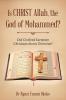 Is CHRIST Allah the God of Mohammed?