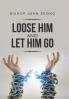 Loose Him and Let Him Go