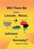 Will There Be Another Lincoln Nixon Johnson or Kennedy?