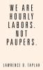 We Are Hourly Labors. Not Paupers.