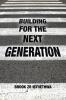 BUILDING FOR THE NEXT GENERATION