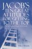 JACOB'S TEN GREAT ATTITUDES FOR GETTING TO THE TOP
