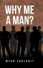 Why Me a Man?
