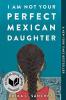 I Am Not Your Perfect Mexican Daughter