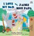 I Love My Dad J'aime mon papa (Bilingual French Kids Book)