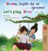 Let's play Mom! (Serbian English Bilingual Book for Kids - Latin alphabet)