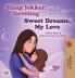Sweet Dreams My Love (Dutch English Bilingual Children's Book)