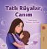 Sweet Dreams My Love (Turkish Children's Book)