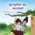 Let's play Mom! (Croatian Children's Book)