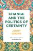 Change and the politics of certainty