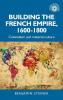 Building the French empire 1600-1800