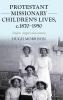 Protestant missionary children's lives c.1870-1950
