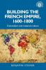 Building the French empire 1600-1800