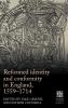 Reformed identity and conformity in England 1559-1714