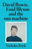 David Bowie Enid Blyton and the sun machine