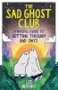THE SAD GHOST CLUB: A HOPEFUL GUIDE FOR GETTING THROUGH BAD DAYS