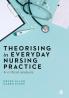 Theorising in Everyday Nursing Practice