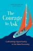 The Courage to Ask: Cultivating Opportunity in the New Economy