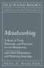 Metalworking - A Book of Tools Materials and Processes for the Handyman with 2206 Illustrations and Working Drawings