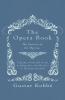 The Opera Book - The Stories of the Operas Together with 410 of the Leading Airs and Motives in Musical notation