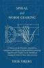 Spiral and Worm Gearing - A Treatise on the Principles Dimensions Calculation and Design of Spiral and Worm Gearing Together with Chapters on the Methods of Cutting the Teeth in These Types of Gears