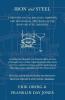 Iron and Steel - A Treatise on the Smelting Refining and Mechanical Processes of the Iron and Steel Industry Including the Chemical and Physical Characteristics of Wrought Iron Carbon High-Speed and Alloy Steels Cast Iron and Steel Castings and th