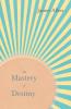 The Mastery of Destiny: With an Essay from Within You Is the Power by Henry Thomas Hamblin