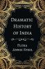 Dramatic History of India: With an Essay From The Garden of Fidelity Being the Autobiography of Flora Annie Steel 1847 - 1929 By R. R. Clark