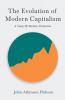 The Evolution Of Modern Capitalism - A Study Of Machine Production: With an Excerpt From Imperialism The Highest Stage of Capitalism By V. I. Lenin