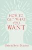 How to Get What You Want