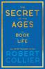 The Secret of the Ages - The Book of Life - All Seven Volumes in One;With the Introductory Chapter 'The Secret of Health Success and Power' by James Allen