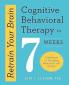 RETRAIN YOUR BRAIN: COGNITIVE BEHAVIOURAL THERAPY IN 7 WEEKS