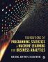 Foundations of Programming Statistics and Machine Learning for Business Analytics