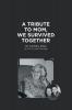 A Tribute to Mom We Survived Together