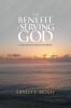 The Benefit of Serving God: Ps 103:2 Do Not Forget His Benefit